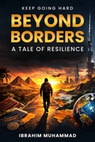 Keep Going Hard: Beyond Borders: A Tale of Resilience B0D5B9TKVH Book Cover