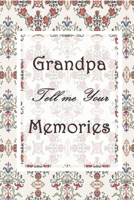 Grandpa Tell Me Your Memories: Grandpa Gift Journal Idea for Grandparent’s Day or Birthday - Autobiography Grandpa Journal for Grandchild (120 Pages, 6" x 9") 1674468016 Book Cover