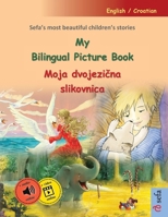 My Bilingual Picture Book - Moja dvojezicna slikovnica (English / Croatian): Sefa's most beautiful children's stories in one volume, with online audio and video 3756304280 Book Cover