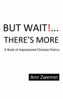 But Wait! . . . There'S More: A Book of Inspirational Christian Poetry 1973628414 Book Cover