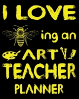 I Love ing an Art Teacher Planner: Weekly and Monthly Lesson Planner for Great Teacher | Academic Year Lesson Plan and Record Book with Awesome Cover (2020-2021 Lesson Plan Books for Teachers) 1695027868 Book Cover