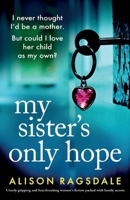 My Sister's Only Hope: Utterly gripping and heartbreaking women's fiction packed with family secrets 1835256538 Book Cover