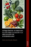 FITOQUÍMICOS: NUTRIENTES CLAVE PARA LA SALUD Y LA PREVENCIÓN DE ENFERMEDADES (Spanish Edition) B0GQY6DPV7 Book Cover