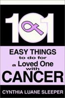 101 Easy Things to do for a Loved One with Cancer 0595216706 Book Cover