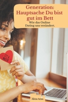 Generation: Hauptsache Du bist gut im Bett: Wie das Online Dating uns verändert. (German Edition) B0DV8X9LQY Book Cover