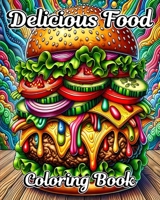 Delicious Food Coloring Book: Easy Coloring Book for Adults of Cute Foods for Relaxation and Stress Relief B0CMSMGBNG Book Cover