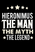 Notizbuch: Hieronimus The Man The Myth The Legend (120 linierte Seiten als u.a. Tagebuch, Reisetagebuch f�r Vater, Ehemann, Freund, Kumpe, Bruder, Onkel und mehr) 1688182705 Book Cover