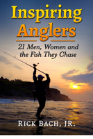 The Angler's Passion: 21 Profiles of Men, Women and the Fish They Chase 1476699135 Book Cover