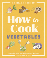 How to Cook Vegetables: Essential Skills and 90 Foolproof Recipes 1646115589 Book Cover