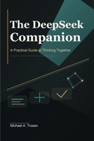 The DeepSeek Companion: A Practical Guide to Thinking Together B0H85WHJTY Book Cover