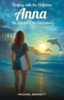Surfing with the Dolphins: Anna The Legend of the Caretakers Keepers of the Scrolls B0GQNBBX35 Book Cover