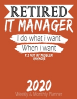 Retired It Manager - I do What i Want When I Want 2020 Planner: High Performance Weekly Monthly Planner To Track Your Hourly Daily Weekly Monthly Progress - Funny Gift Ideas For Retired It Manager - A 1658225163 Book Cover