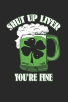 Shut up Liver you're fine: Shut up Liver you're fine Notebook /Joke Book / Diary Great Gift for Irish or any other occasion. 110 Pages 6 by 9 1672399866 Book Cover