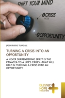 TURNING A CRISIS INTO AN OPPORTUNITY: A NEVER SURRENDERING SPIRIT IS THE PANACEA TO A LIFE'S CRISES -THAT WILL HELP IN TURNING A CRISIS INTO AN OPPORTUNITY 6137965473 Book Cover