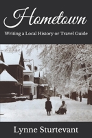 Hometown: Writing a Local History or Travel Guide 1650916442 Book Cover