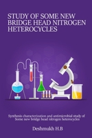 Synthesis characterization and antimicrobial study of some new bridge head nitrogen heterocycles 787060612X Book Cover