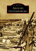 Around Gaithersburg 1467104620 Book Cover