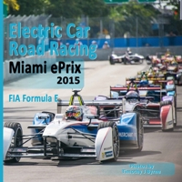 Electric Car Road Racing Miami ePrix 2015 FIA Formula E 151423713X Book Cover