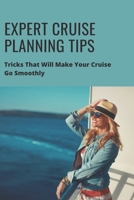 Expert Cruise Planning Tips: Tricks That Will Make Your Cruise Go Smoothly: Plan Of Cruise Ship Vacation null Book Cover