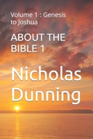 ABOUT THE BIBLE 1: Volume 1 : Genesis to Joshua B0BJ7SCT14 Book Cover