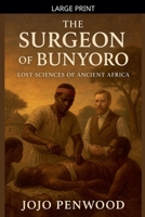 The Surgeon Of Bunyoro: Lost Sciences of Ancient Africa B0GKSP3P3G Book Cover