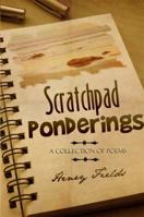 Scratchpad Ponderings: A Collection of Poems 1434988724 Book Cover