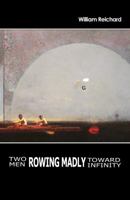 Two Men Rowing Madly Toward Infinity 1937968243 Book Cover