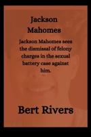 Jackson Mahomes: Jackson Mahomes sees the dismissal of felony charges in the sexual battery case against him. B0CRPKQCPR Book Cover