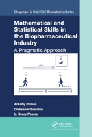 Mathematical and Statistical Skills in the Biopharmaceutical Industry: A Pragmatic Approach 036777951X Book Cover