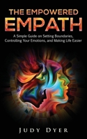 The Empowered Empath: A Simple Guide on Setting Boundaries, Controlling Your Emotions, and Making Life Easier 1093401834 Book Cover