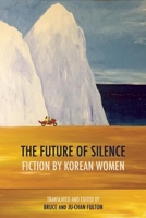 The Future of Silence: Fiction by Korean Women 1938890175 Book Cover