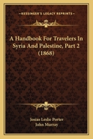 A Handbook For Travelers In Syria And Palestine, Part 2 1436731267 Book Cover