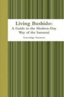 Living Bushido: A Guide to the Modern-Day Way of the Samurai 0557096790 Book Cover