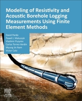 Modeling of Resistivity and Acoustic Borehole Logging Measurements Using Finite Element Methods 0128214546 Book Cover