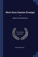 Short Story Classics (Foreign) ...: Italian and Scandinavian - Primary Source Edition 1341145816 Book Cover