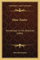 Haar Zuster: Tooneelspel In Vier Bedrijven 1248331788 Book Cover