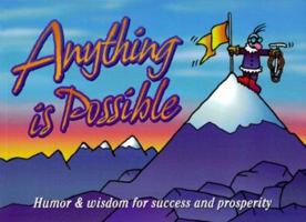 Anything Is Possible: Humor and Wisdom for Success and Prosperity 156838386X Book Cover