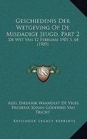 Geschiedenis Der Wetgeving Op De Misdadige Jeugd, Part 2: De Wet Van 12 Februari 1901 S. 64 (1907) 1167711009 Book Cover