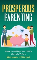 Prosperous Parenting: Steps to Building Your Child's Financial Future B0CR1YS4TY Book Cover