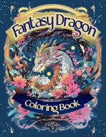 Fantasy Dragon Coloring Book: Zen Doodle Style Illustrations For Relaxation and Escapism B0CKM2GT6J Book Cover