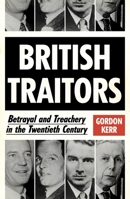 British Traitors: Betrayal and Treachery in the Twentieth Century 0857304798 Book Cover