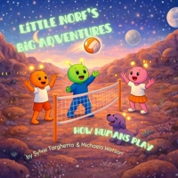 Little Norf's Big Adventures: How Humans Play 1918891079 Book Cover