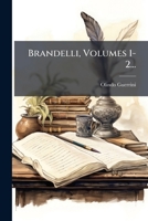 Brandelli, Volumes 1-2... 1246976641 Book Cover