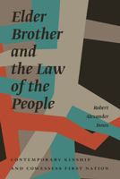 Elder Brother and the Law of the People: Contemporary Kinship and Cowessess First Nation 0887557465 Book Cover