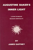 Augustine Baker's Inner Light: A Study in English Recusant Spirituality 0940866080 Book Cover