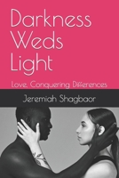 Darkness Weds Light: Love, Conquering Differences B0C8RCQ1W3 Book Cover