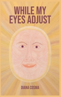 While my eyes adjust B0H2BPTJMT Book Cover