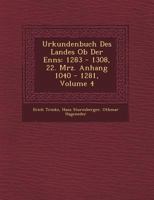 Urkundenbuch Des Landes Ob Der Enns: 1283 - 1308, 22. M�rz. Anhang 1040 - 1281, Volume 4 1249606373 Book Cover