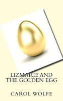 Lizmarie and the Golden Egg 1533538212 Book Cover