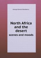 North Africa and the Desert: Scenes and Moods 0548772460 Book Cover